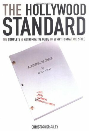 The Hollywood Standard: The Complete and Authoritative Guide to Script Format and Style by Christopher Riley