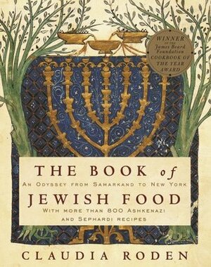 The Book of Jewish Food: An Odyssey from Samarkand to New York by Claudia Roden