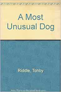 A Most Unusual Dog by Tohby Riddle