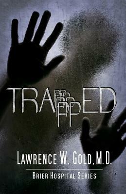 Trapped by Lawrence W. Gold M. D.