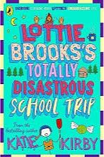 Lottie Brook's totally disastrous school trip  by Katie Kirby