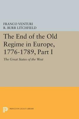 The End of the Old Regime in Europe, 1776-1789, Part I: The Great States of the West by Franco Venturi