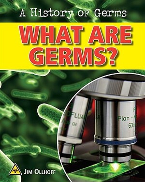 What Are Germs? by Jim Ollhoff