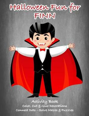 Halloween Fun for Finn Activity Book: Color, Cut & Glue Decorations - Connect Dots - Solve Mazes & Puzzles by C. a. Jameson