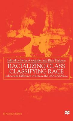 Racializing Class, Classifying Race: Labour and Difference in Britain, the USA and Africa by Na Na