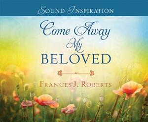 Come Away My Beloved by Frances J. Roberts