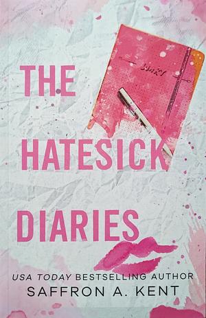 The Hatesick Diaries by Saffron A. Kent