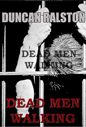 Dead Men Walking by Duncan Ralston