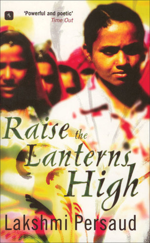 Raise the Lanterns High by Lakshmi Persaud