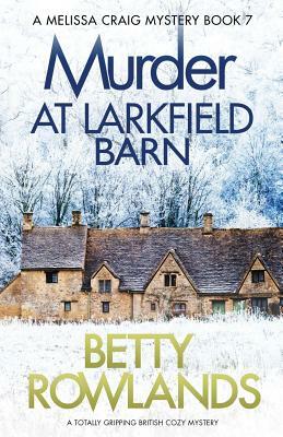 Murder at Larkfield Barn: A totally gripping British cozy mystery by Betty Rowlands