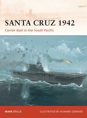 Santa Cruz 1942: Carrier Duel in the South Pacific by Mark Stille