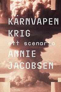 Kärnvapenkrig: Ett scenario by Annie Jacobsen