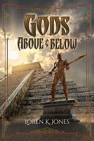 Gods Above and Below by Loren K. Jones