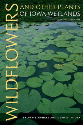 Wildflowers and Other Plants of Iowa Wetlands by Sylvan T. Runkel, Dean M. Roosa