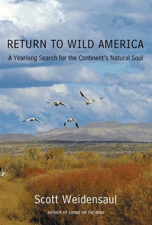 Return to Wild America: A Yearlong Search for the Continent's Natural Soul by Scott Weidensaul
