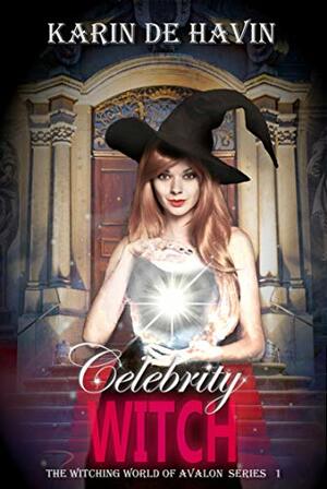 Celebrity Witch : A New Adult Paranormal Romance Witch Series (The Witching World of Avalon Book 1) by Karin De Havin