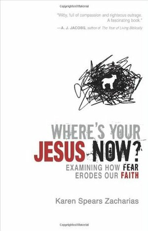 Where's Your Jesus Now?: Examining How Fear Erodes Our Faith by Karen Spears Zacharias