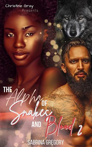 Alpha of Snakes and Blood 2 by Sabrina Gregory, Sabrina Gregory