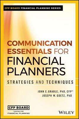 Communication Essentials for Financial Planners: Strategies and Techniques by John E. Grable, Joseph W. Goetz