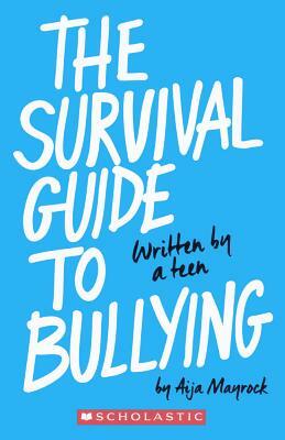 Survival Guide to Bullying: Written by a Kid, for a Kid by Aija Mayrock