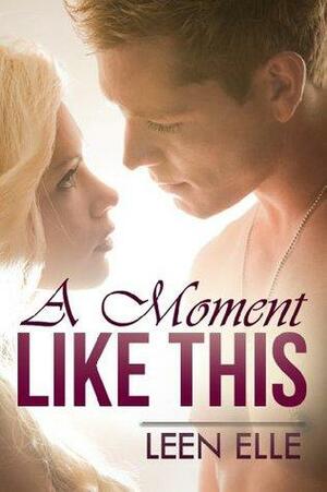 A Moment Like This by Leen Elle