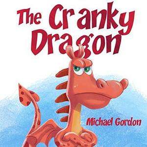 The Cranky Dragon by Michael Gordon