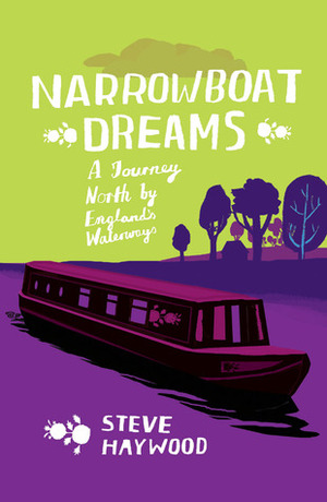 Narrowboat Dreams: A Journey North by England's Waterways by Steve Haywood