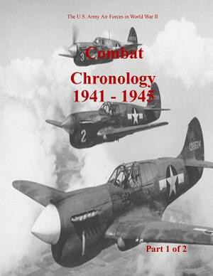 Combat Chronology 1941-1945 (Part 1 of 2) by U. S. Air Force, Office of Air Force History