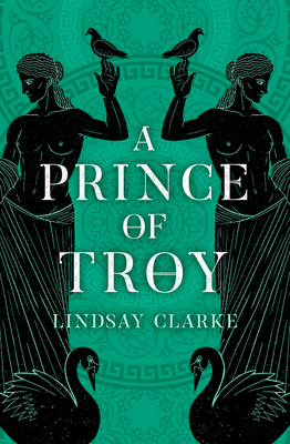 A Prince of Troy (the Troy Quartet, Book 1) by Lindsay Clarke