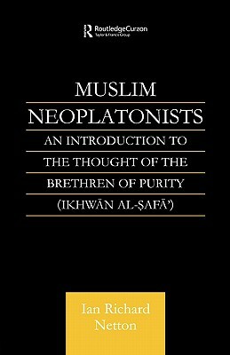 Muslim Neoplatonists: An Introduction to the Thought of the Brethren of Purity by Ian Richard Netton