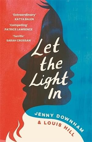 Let the Light In by Jenny Downham, Louis Hill