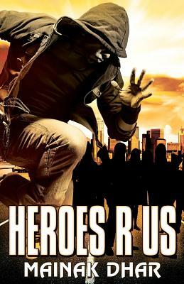 Heroes R Us by Mainak Dhar