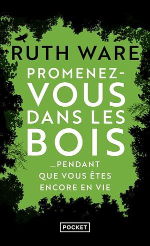 Promenez-vous dans les bois... Pendant que vous êtes encore en vie by Ruth Ware