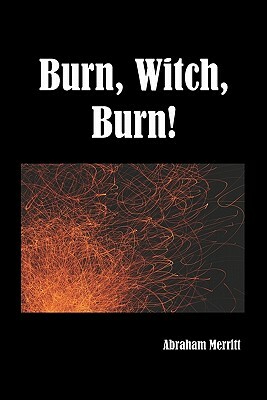 Burn Witch Burn! by A. Merritt
