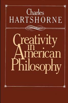 Creativity in American Philosophy by Charles Hartshorne