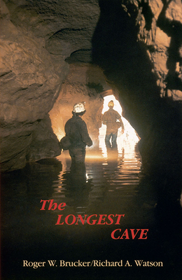 The Longest Cave by Richard A. Watson, Roger W. Brucker