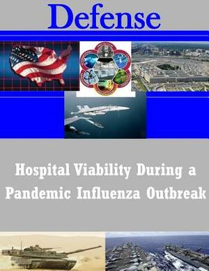 Hospital Viability During a Pandemic Influenza Outbreak by U. S. Army Command and General Staff Col