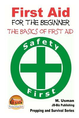 First Aid for the Beginner - The Basics of First Aid by M. Usman, John Davidson
