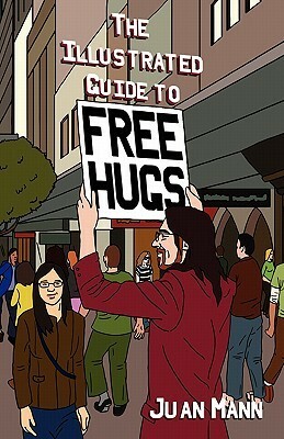 The Illustrated Guide To Free Hugs by Krista Brennan, Juan Mann