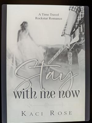 Stay With Me Now by Kaci Rose