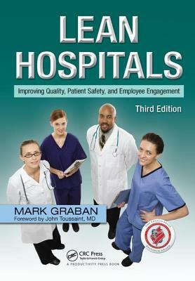 Lean Hospitals: Improving Quality, Patient Safety, and Employee Engagement, Third Edition by Mark Graban