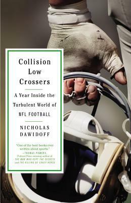 Collision Low Crossers: A Year Inside the Turbulent World of NFL Football by Nicholas Dawidoff