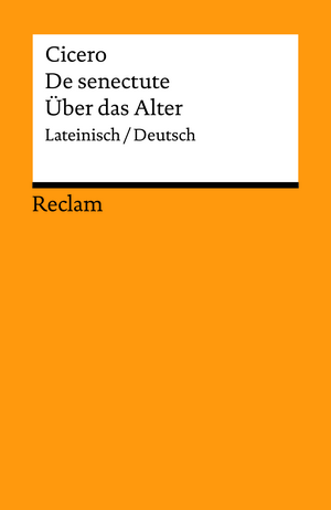 Cato maior de senectute / Cato der Ältere über das Alter by Marcus Tullius Cicero