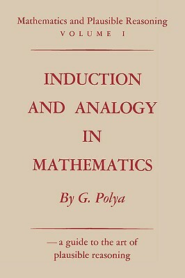 Mathematics and Plausible Reasoning, Volume 1: Induction and Analogy in Mathematics by George Pólya