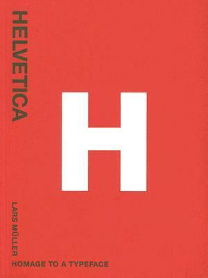 Helvetica: Homage to a Typeface by Lars Müller