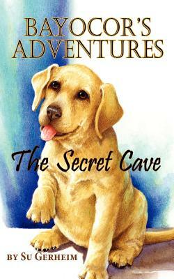 Bayocor Adventures, the Secret Cave by Su Gerheim