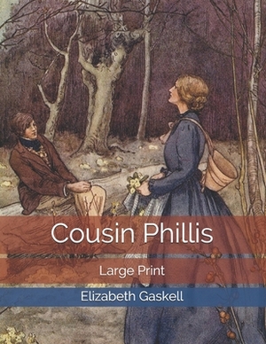 Cousin Phillis: Large Print by Elizabeth Gaskell