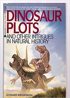 Dinosaur Plots & Other Intrigues in Natural History by Leonard Krishtalka