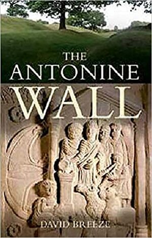 The Antonine Wall by David J. Breeze