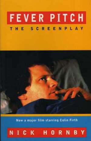 Fever Pitch: The Screenplay by Nick Hornby